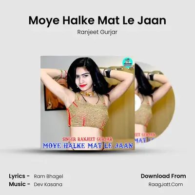 Moye Halke Mat Le Jaan mp3 song