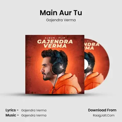 Main Aur Tu MP3 Song by Gajendra Verma Cover