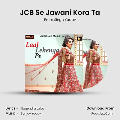 JCB Se Jawani Kora Ta MP3 Song by Prem Singh Yadav Cover