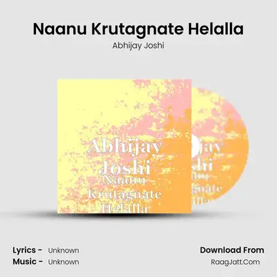 Naanu Krutagnate Helalla - Abhijay Joshi