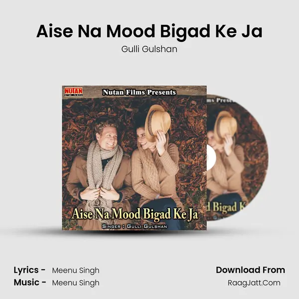 Aise Na Mood Bigad Ke Ja MP3 Song by Gulli Gulshan Cover