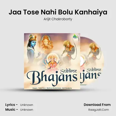 Jaa Tose Nahi Bolu Kanhaiya MP3 Song by Arijit Chakroborty Cover