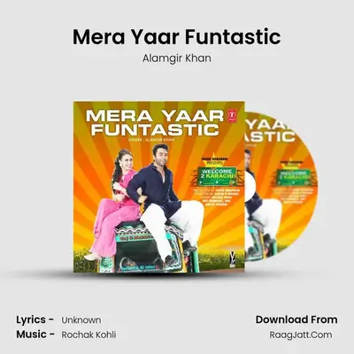 Mera Yaar Funtastic (From Welcome 2 Karachi) - Alamgir Khan