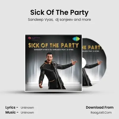 Sick Of The Party - Sandeep Vyas
