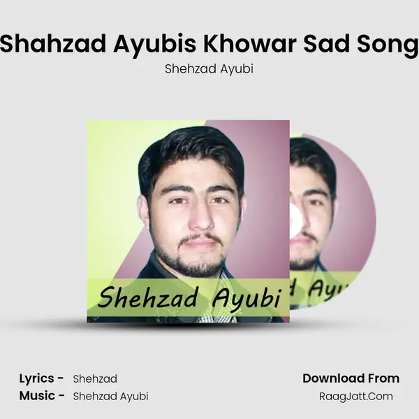 Shahzad Ayubi's Khowar Sad Song - Shehzad Ayubi