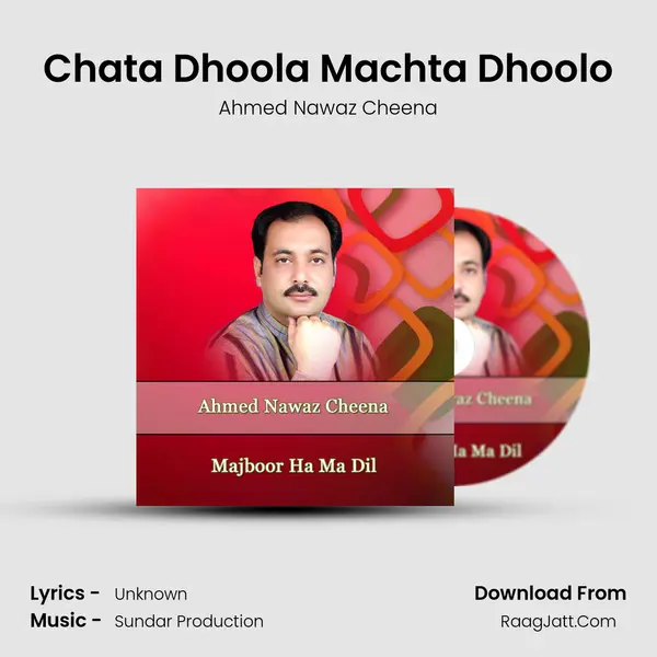 Chata Dhoola Machta Dhoolo MP3 Song by Ahmed Nawaz Cheena Cover