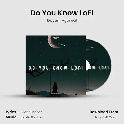 Do You Know LoFi MP3 Song by Divyam Agarwal Cover