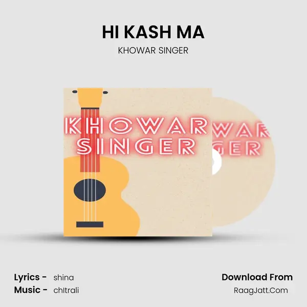 HI KASH MA MP3 Song by KHOWAR SINGER Cover