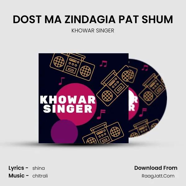 DOST MA ZINDAGIA PAT SHUM MP3 Song by KHOWAR SINGER Cover