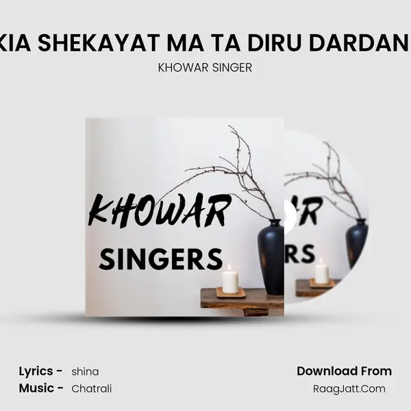 NA KIA SHEKAYAT MA TA DIRU DARDAN TEN MP3 Song by KHOWAR SINGER Cover