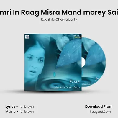 Thumri In Raag Misra Mand morey Saiyan MP3 Song by Kaushiki Chakrabarty Cover