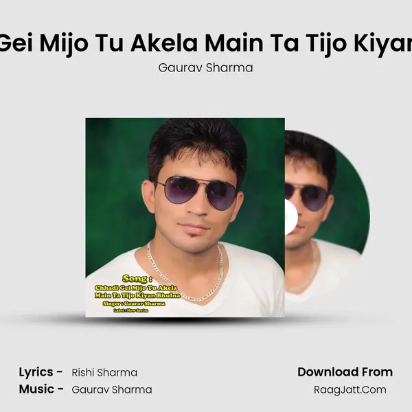 Chhadi Gei Mijo Tu Akela Main Ta Tijo Kiyan Bhulna MP3 Song by Gaurav Sharma Cover