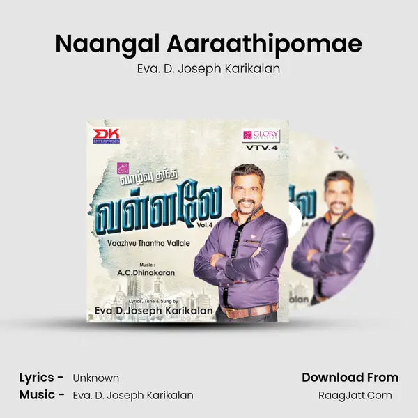 Naangal Aaraathipomae MP3 Song by Eva. D. Joseph Karikalan Cover