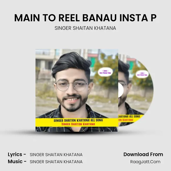 MAIN TO REEL BANAU INSTA P MP3 Song by SINGER SHAITAN KHATANA Cover