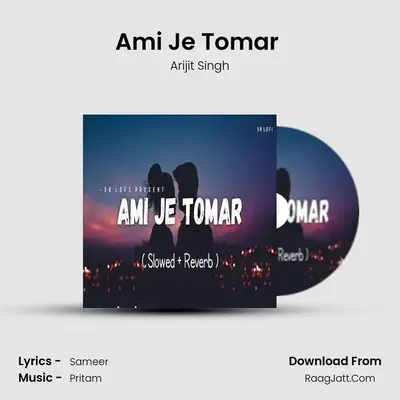 Ami Je Tomar (Lofi Slowed Reverb) - Arijit Singh