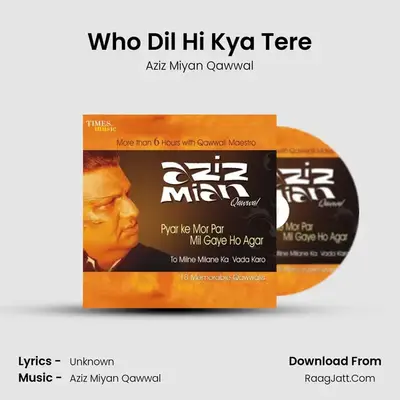 Who Dil Hi Kya Tere MP3 Song by Aziz Miyan Qawwal Cover