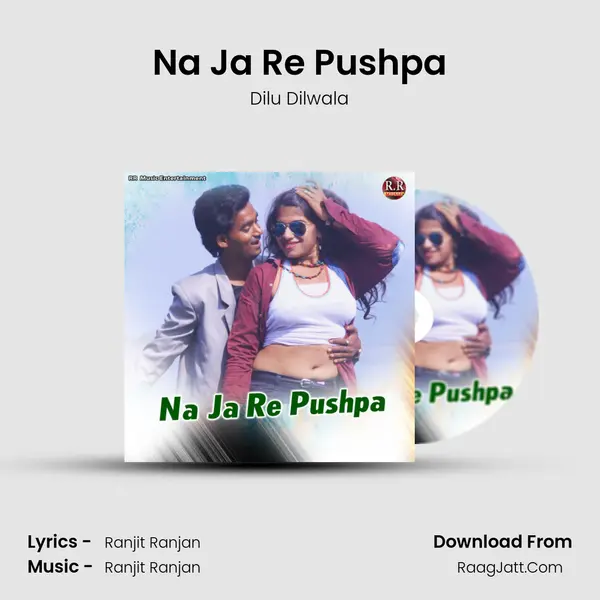 Na Ja Re Pushpa - Dilu Dilwala