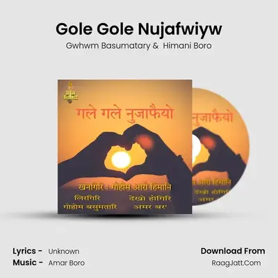 Gole Gole Nujafwiyw MP3 Song by Gwhwm Basumatary Cover