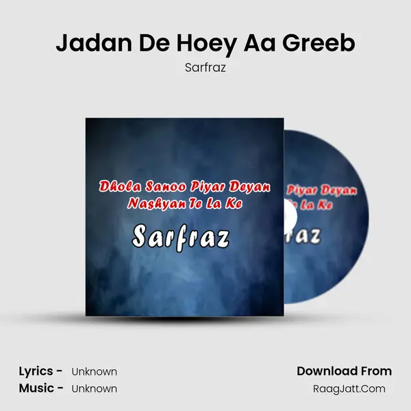 Jadan De Hoey Aa Greeb MP3 Song by Sarfraz Cover