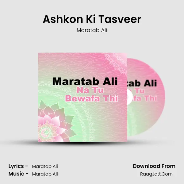 Ashkon Ki Tasveer MP3 Song by Maratab Ali Cover
