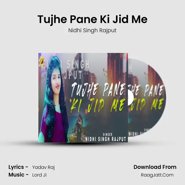 Tujhe Pane Ki Jid Me MP3 Song by Nidhi Singh Rajput Cover
