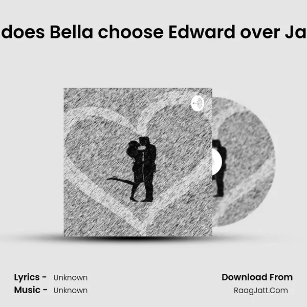 Why does Bella choose Edward over Jacob? MP3 Song by  Cover