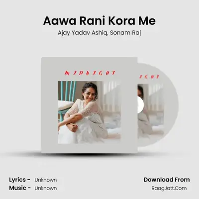 Aawa Rani Kora Me MP3 Song by Ajay Yadav Ashiq Cover
