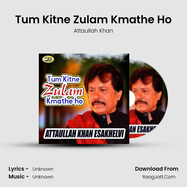 Tum Kitne Zulam Kmathe Ho - Attaullah Khan