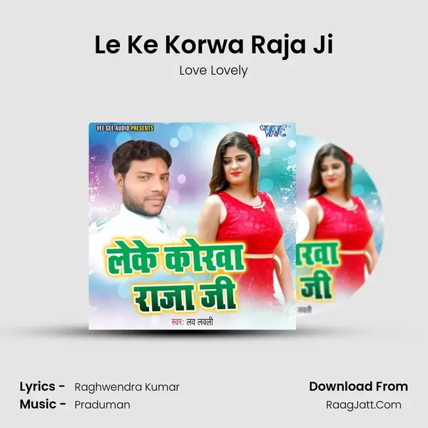 Le Ke Korwa Raja Ji - Love Lovely