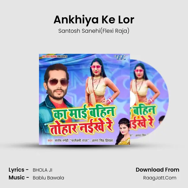 Ankhiya Ke Lor MP3 Song by Santosh Sanehi(Flexi Raja) Cover