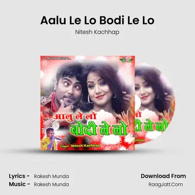 Aalu Le Lo Bodi Le Lo - Nitesh Kachhap