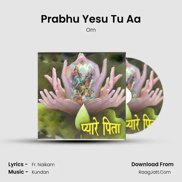 Prabhu Yesu Tu Aa MP3 Song by Om Cover