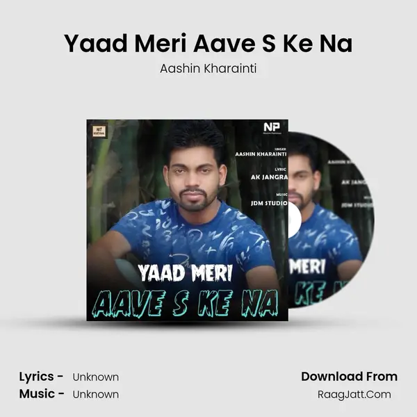 Yaad Meri Aave S Ke Na - Aashin Kharainti