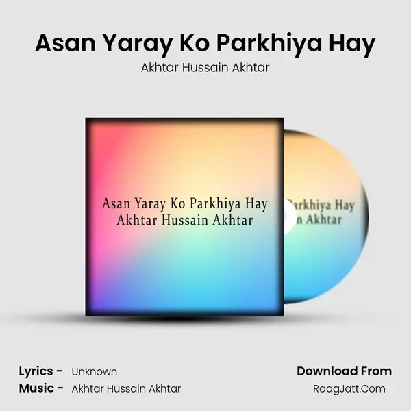 Asan Yaray Ko Parkhiya Hay - Akhtar Hussain Akhtar