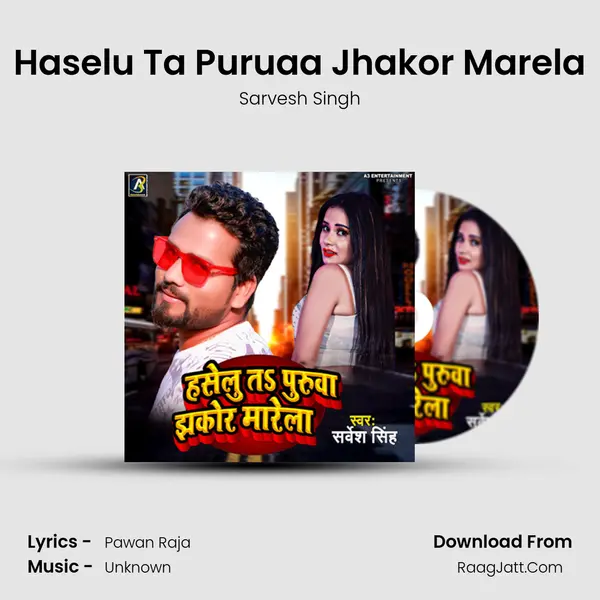 Haselu Ta Puruaa Jhakor Marela - Sarvesh Singh