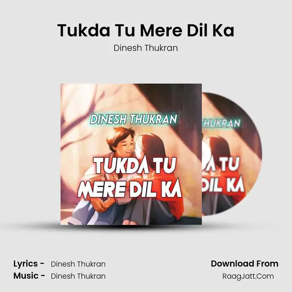Tukda Tu Mere Dil Ka MP3 Song by Dinesh Thukran Cover