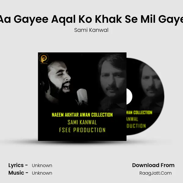 Aa Gayee Aqal Ko Khak Se Mil Gaye MP3 Song by Sami Kanwal Cover