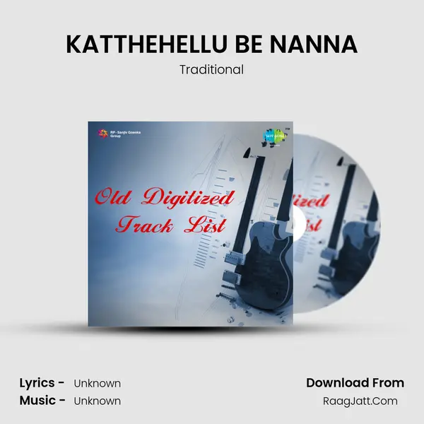 KATTHEHELLU BE NANNA MP3 Song by Traditional Cover