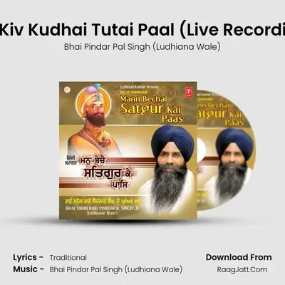 Kiv Sachiyara Hoeeyai Kiv Kudhai Tutai Paal (Live Recording At Green Park, Delhi MP3 Song by Bhai Pindar Pal Singh (Ludhiana Wale) Cover