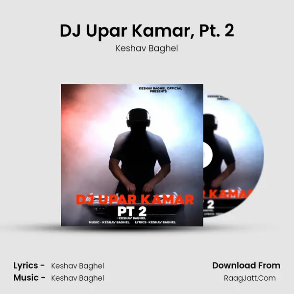 DJ Upar Kamar, Pt. 2 MP3 Song by Keshav Baghel Cover