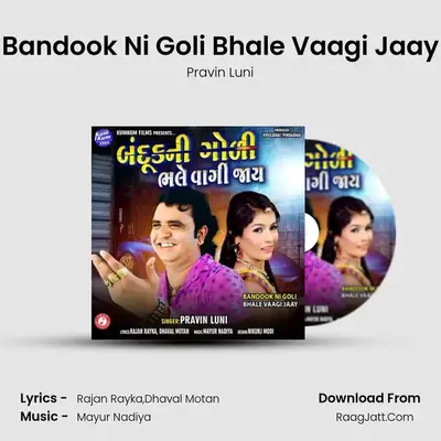 Bandook Ni Goli Bhale Vaagi Jaay - Pravin Luni