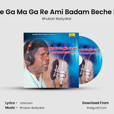 Sa Re Ga Ma Ga Re Ami Badam Beche Khai MP3 Song by Bhuban Badyakar Cover