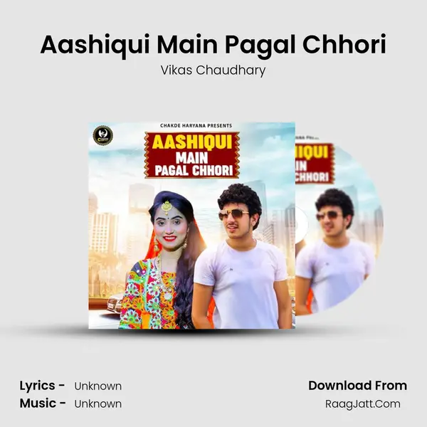 Aashiqui Main Pagal Chhori  - Vikas Chaudhary