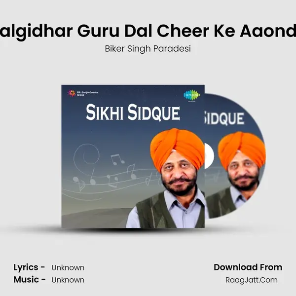 Kalgidhar Guru Dal Cheer Ke Aaonde MP3 Song by Biker Singh Paradesi Cover
