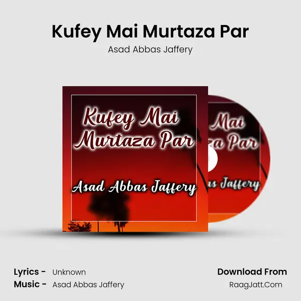 Kufey Mai Murtaza Par - Asad Abbas Jaffery