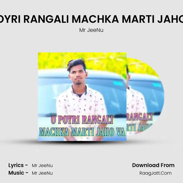 O POYRI RANGALI MACHKA MARTI JAHO VA MP3 Song by Mr JeeNu Cover