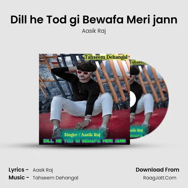 Dill he Tod gi Bewafa Meri jann - Aasik Raj