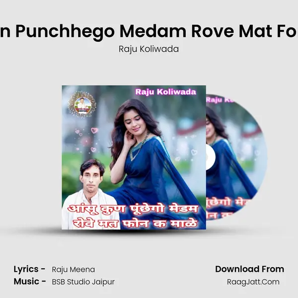 Aansu Kun Punchhego Medam Rove Mat Fone K Male - Raju Koliwada