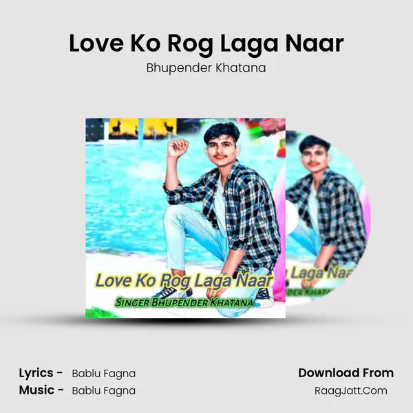 Love Ko Rog Laga Naar - Bhupender Khatana