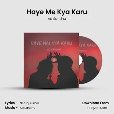 Haye Me Kya Karu MP3 Song by Ad Sandhu Cover